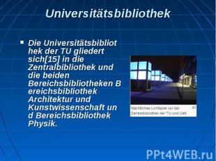 Universitätsbibliothek Die&nbsp;Universitätsbibliothek&nbsp;der TU gliedert sich