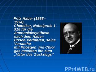 Fritz Haber&nbsp;(1868–1934), Chemiker,&nbsp;Nobelpreis&nbsp;1918 für die Ammoni