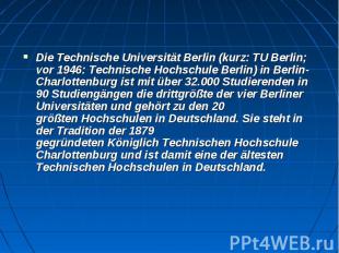 Die&nbsp;Technische Universität Berlin&nbsp;(kurz:&nbsp;TU Berlin; vor 1946:&nbs