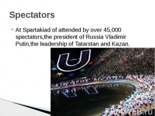 SpectatorsAt Spartakiad of attended by over 45,000 spectators,the president of R