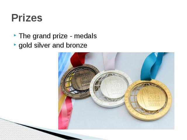 PrizesThe grand prize - medalsgold silver and bronze