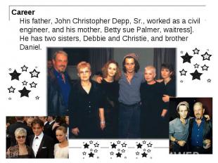 Сareer His father, John Christopher Depp, Sr., worked as a civil engineer, and h