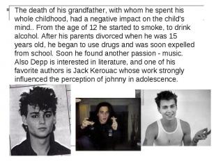 The death of his grandfather, with whom he spent his whole childhood, had a nega
