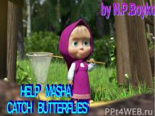 HELP MASHA CATCH SOME BUTTERFLIES!