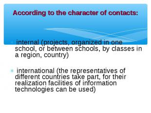 internal (projects, organized in one school, or between schools, by classes in a