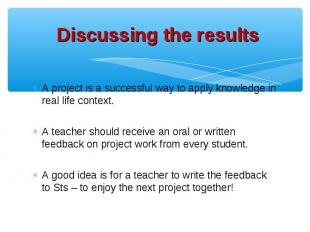 A project is a successful way to apply knowledge in real life context. A project