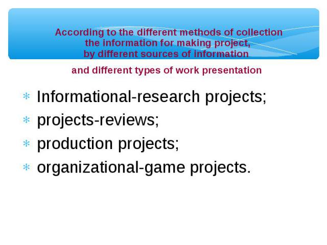 Informational-research projects; Informational-research projects; projects-reviews; production projects; organizational-game projects.