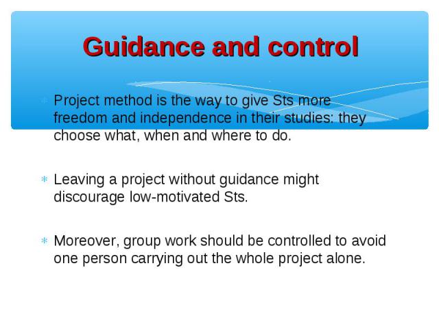 Project method is the way to give Sts more freedom and independence in their studies: they choose what, when and where to do. Project method is the way to give Sts more freedom and independence in their studies: they choose what, when and where to d…