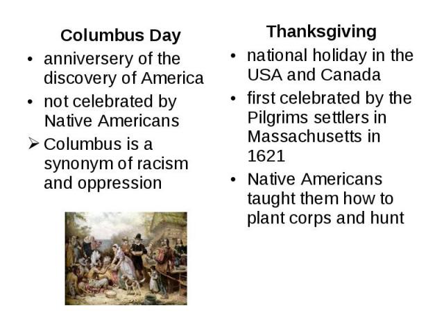 Thanksgiving Thanksgiving national holiday in the USA and Canada first celebrated by the Pilgrims settlers in Massachusetts in 1621 Native Americans taught them how to plant corps and hunt