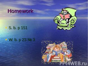 Homework S. b. p 151 W. b. p 23 № 3