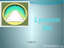 School life. My life at the lyceum. Grade 10