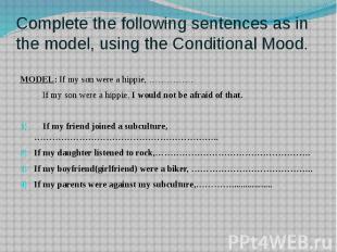 Complete the following sentences as in the model, using the Conditional Mood. MO