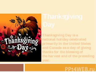 Thanksgiving Day Thanksgiving Day&nbsp;is a national&nbsp;holiday&nbsp;celebrate