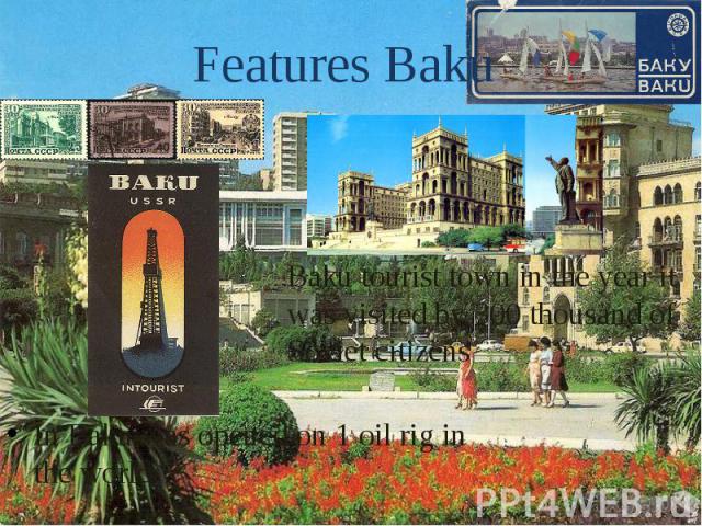 Features Baku In Baku was opened on 1 oil rig in the world