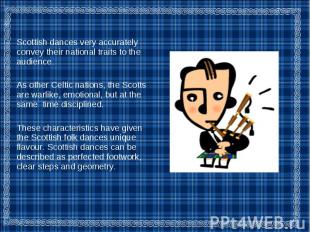Scottish dances very accurately convey their national traits to the audience. Sc