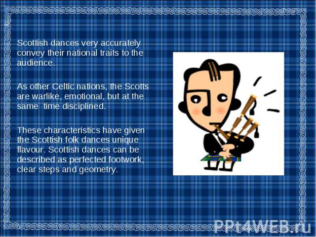 Scottish dances very accurately convey their national traits to the audience. Scottish dances very accurately convey their national traits to the audience. As other Celtic nations, the Scotts are warlike, emotional, but at the same time disciplined.…