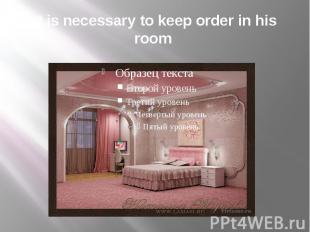 It is necessary to keep order in his room
