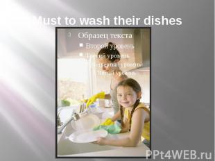 Must to wash their dishes