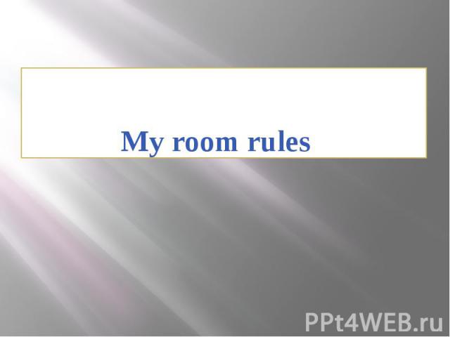 My room rules