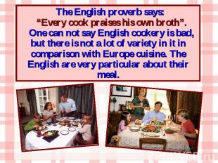 The English proverb says: The English proverb says: “Every cook praises his own