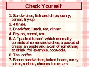 1. Sandwiches, fish and chips, curry, cereal, fry-up. 1. Sandwiches, fish and ch