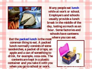 But the packed lunch is the most common thing to eat. A packed lunch normally co
