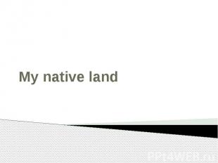 My native land