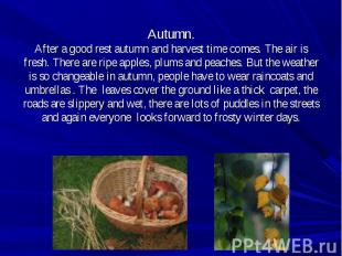 Autumn.After a good rest autumn and harvest time comes. The air is fresh. There