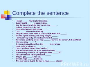 Complete the sentence I taught ______ how to play the guitar.Susan taught ______