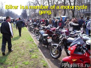 Biker is a member of a motorcycle gang.