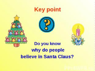 Key point Do you know why do people believe in Santa Claus?