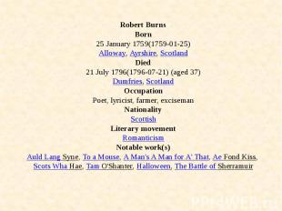 Robert Burns Born 25 January 1759(1759-01-25) Alloway, Ayrshire, Scotland Died 2