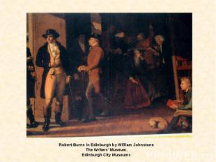 Robert Burns in Edinburgh by William Johnstone The Writers’ Museum, Edinburgh Ci