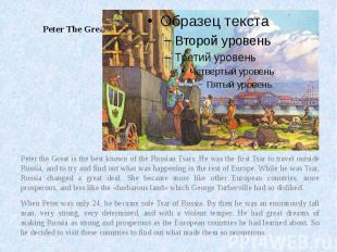 Peter The Great Peter the Great is the best known of the Russian Tsars. He was t