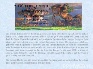 The Tartars did not stay in the Russian cities, but they left officers in each c