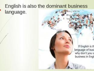 English is also the dominant business language.