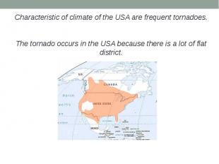 Characteristic of climate of the USA are frequent tornadoes.Characteristic of cl