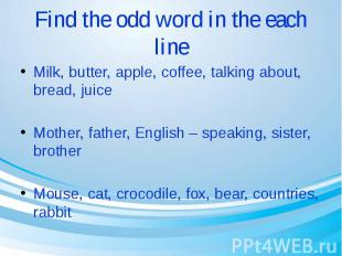 Find the odd word in the each line Milk, butter, apple, coffee, talking about, b