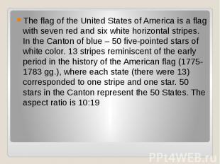 The flag of the United States of America is a flag with seven red and six white