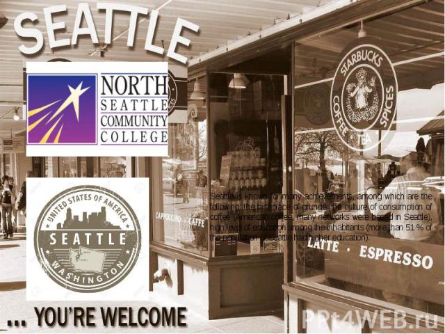Seattle is known for many achievements, among which are the following: the birthplace of grunge, the culture of consumption of coffee (American coffee, many networks were based in Seattle), high level of education among the inhabitants (more than 51…