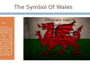 The Symbol Of Wales Flag As of today there is no officially accepted version of