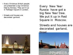 Every Christmas British people are presented a big Christmas tree by Norway. The