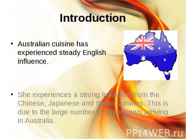 Introduction Australian cuisine has experienced steady English influence.