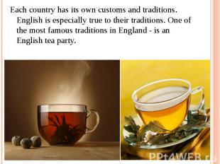 Each country has its own customs and traditions. English is especially true to t