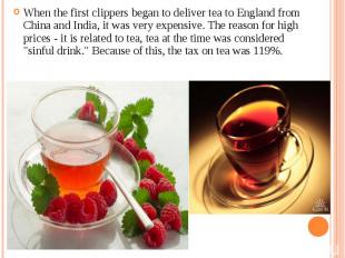 When the first clippers began to deliver tea to England from China and India, it