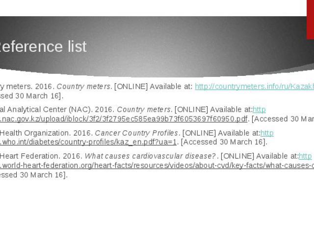 Reference list Country meters. 2016. Country meters. [ONLINE] Available at: http://countrymeters.info/ru/Kazakhstan. [Accessed 30 March 16]. National Analytical Center (NAC). 2016. Country meters. [ONLINE] Available at:http://www.nac.…