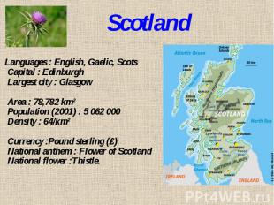 Scotland Languages : English, Gaelic, ScotsCapital : EdinburghLargest city : Gla