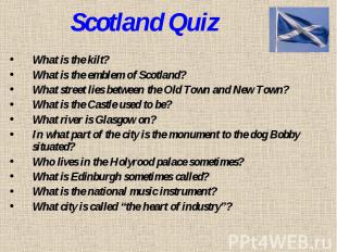 Scotland QuizWhat is the kilt? What is the emblem of Scotland? What street lies