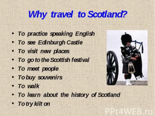Why travel to Scotland?To practice speaking EnglishTo see Edinburgh CastleTo vis