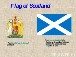 Flag of Scotland The Royal Coat of Arms of Scotland The Flag of Scotland, the Sa